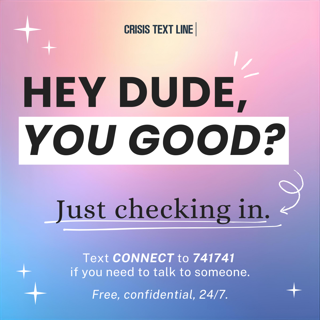 Pastel gradient background with white stars. Bold black text reads: "HEY DUDE, YOU GOOD?" Below, "Just checking in." Text offers crisis support details.